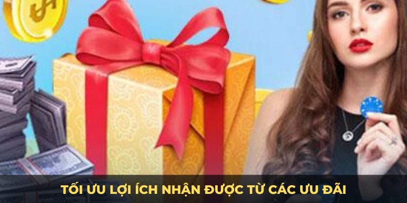 Tối ưu lợi ích nhận được từ các ưu đãi